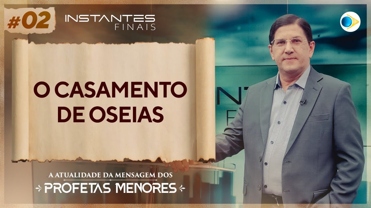 O Casamento de Oseias | Mensagem dos Profetas Menores | Instantes Finais