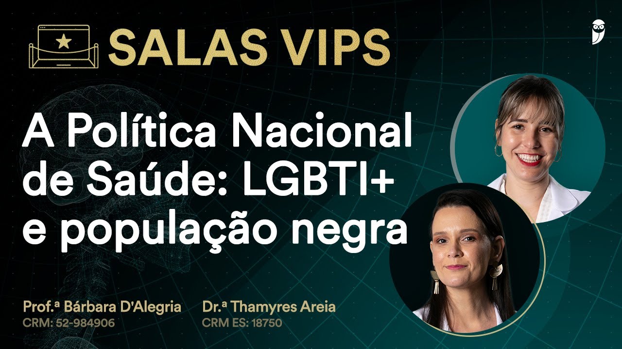 A Política Nacional de Saúde: LGBTI+ e população negra - Sala VIP com Profa Bárbara e Dra. Thamyres