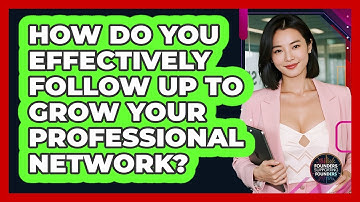 How Do You Effectively Follow Up To Grow Your Professional Network? - Founders Supporting Founders