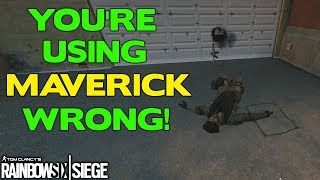 You&#39;re Using Maverick Wrong! || Rainbow Six Siege Tips