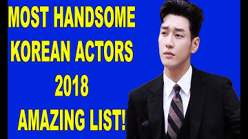 Most Handsome Korean Actors 2018