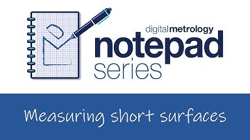 Digital Metrology Notepad Series - Measuring Short Surfaces