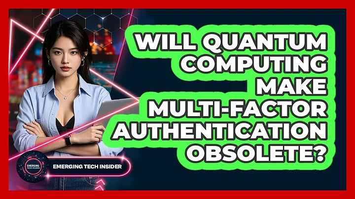 Will Quantum Computing Make Multi-Factor Authentication Obsolete? - Emerging Tech Insider