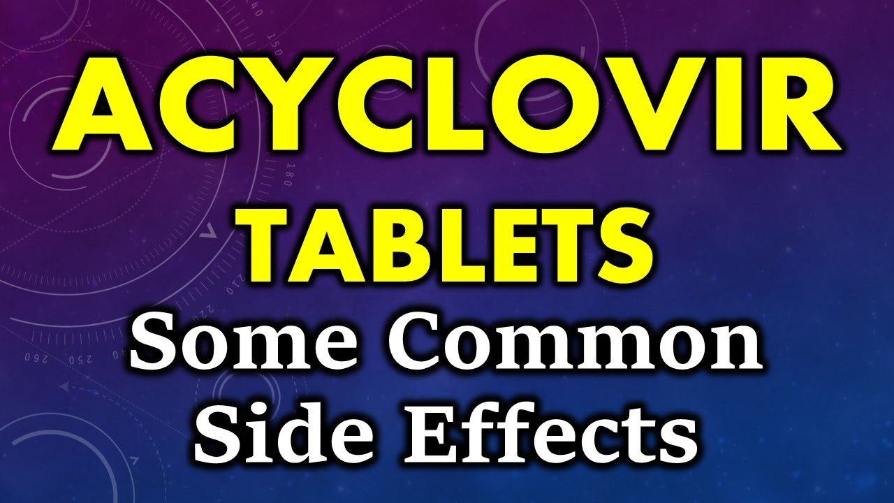 Acyclovir side effects | common side effects of acyclovir tablets