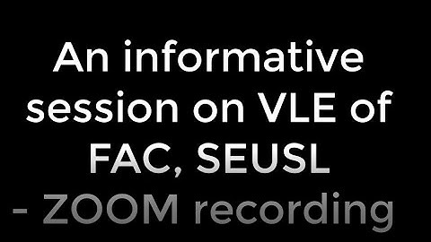 An informative session on VLE of FAC, SEUSL- ZOOM recording