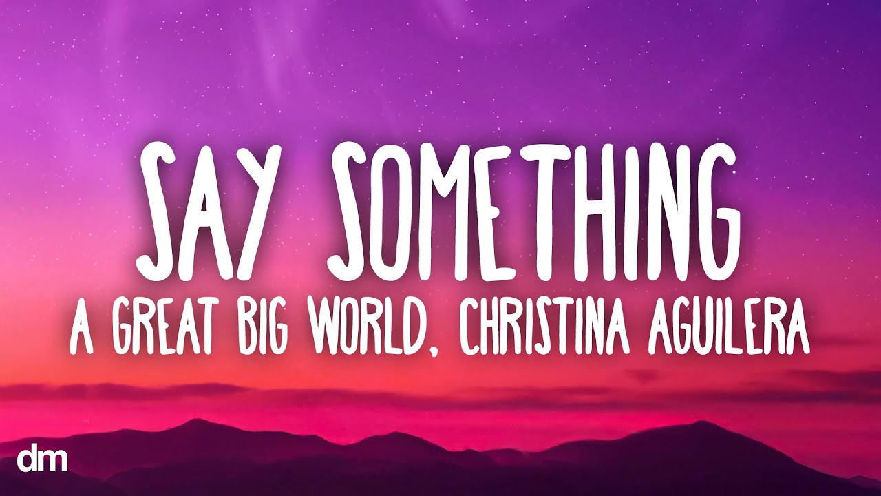 A Great Big World, Christina Aguilera - Say Something (Lyrics) - YouTube