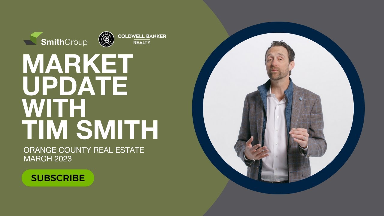 Orange County California Market Update With Tim Smith | March 2023 | Smith Group Real Estate