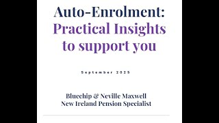 Auto-Enrolment - Countdown with Practical Insights. Webinar with Neville Maxwell, New Ireland.