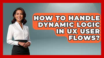 How To Handle Dynamic Logic In UX User Flows? - Design Tool Unlocked