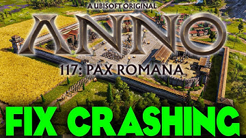 Anno 117 Pax Romana how to fix crashing to desktop or Crashing on Startup