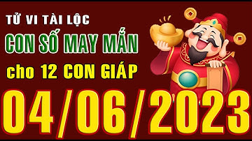 CON SỐ MAY MẮN HÀNG NGÀY (04-06-2023) CHO 12 CON GIÁP: Số Tài lộc, Giàu có & Thịnh Vượng