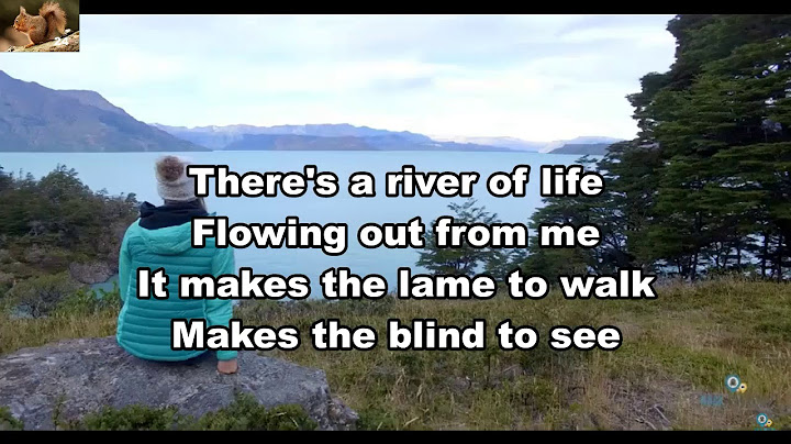 Theres a river of life flowing out of me lyrics