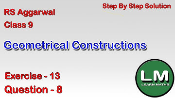 Geometrical Constructions| Class 9 Exercise 13 Question 8 | RS Aggarwal | Learn Maths