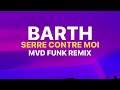 Barth - Serrer contre moi , Mvd Funk Remix