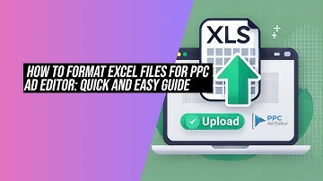 How to Format And import Excel Files for PPC Ad Editor: Quick and Easy Guide