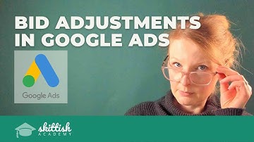 Bid Adjustments in Google Ads - A Quick Guide