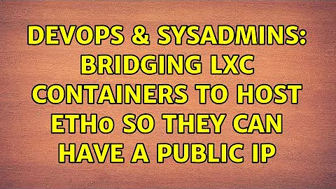 DevOps & SysAdmins: Bridging LXC containers to host eth0 so they can have a public IP