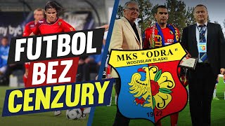 FUTBOL BEZ CENZURY: ODRA WODZISŁAW ŚLĄSKI