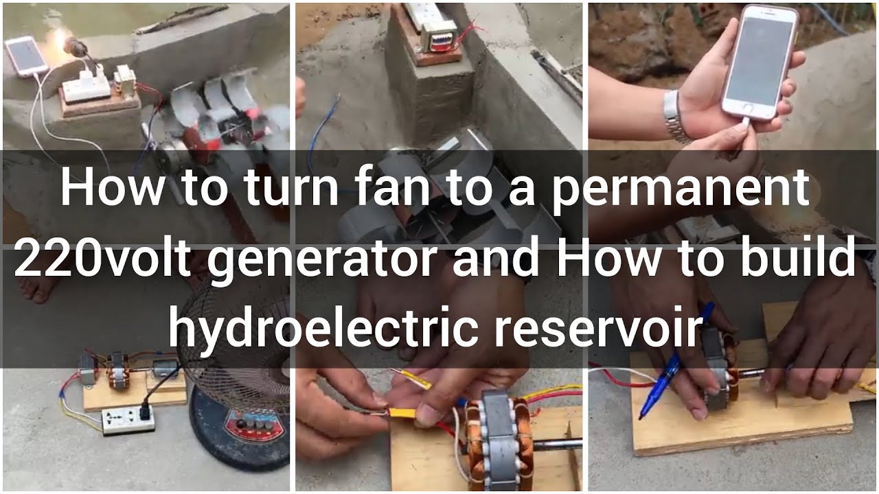 How to turn fan to a permanent 220volt generator & build hydroelectric reservoir 