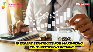10 Expert Strategies For Maximizing Your Investment Returns | Maximizing Returns