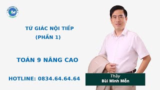 Tứ giác nội tiếp đường tròn (Phần 1) - Toán 9 nâng cao - Thầy Bùi Minh Mẫn Tứ giác nội tiếp đường tròn (Phần 1) - Toán 9 nâng cao - Thầy Bùi Minh Mẫn