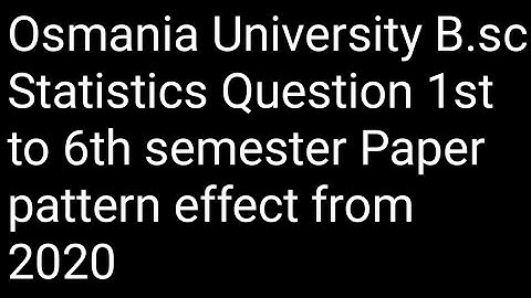 Osmania University B.sc Statistics Question 1st to 6th semester Paper pattern effect from 2020