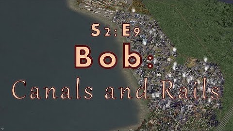 SimCity 4 Bobs Town: Canals and Rails - S2:E9