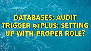 Databases: Audit trigger 91plus: setting up with proper role