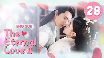 [ENG SUB] The Eternal Love Ⅱ 28 (Xing Zhaolin, Liang Jie) You are my destiny in each and every life