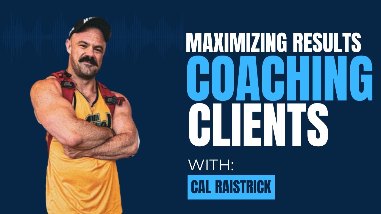 Maximizing Results for Your Online Coaching Clients with Cal Raistrick
