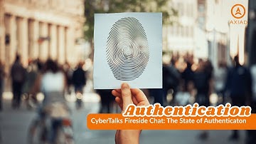 CyberTalks Fireside Chat: The State of Authentication