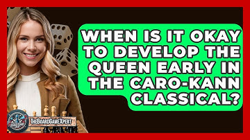 When Is It Okay To Develop The Queen Early In The Caro-Kann Classical? - The Board Game Xpert