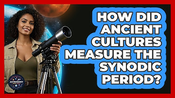 How Did Ancient Cultures Measure The Synodic Period? - Astronomy Made Simple