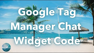 How to Get Google Tag Manager Chat Widget Code