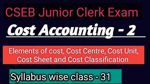 CSEB Junior Clerk Exam /Cost Accounting - 2/Syllabus wise class 31/Elements of cost /Types of cost