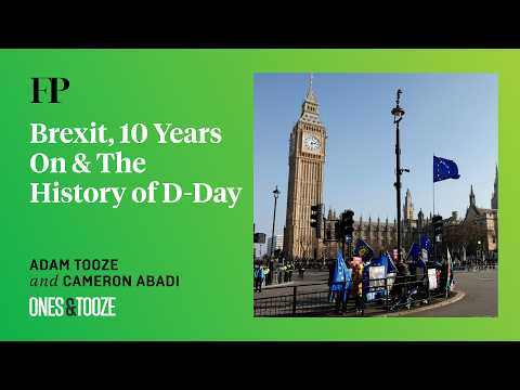 Adam Tooze on 10 Years of Brexit (Plus: A D-Day Deep Dive) | Ones and Tooze Ep. 247