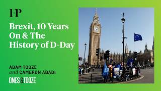 Adam Tooze on 10 Years of Brexit (Plus: A D-Day Deep Dive) | Ones and Tooze Ep. 247