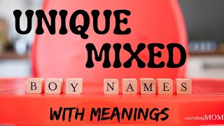24 Unique Mixed Boy Names With Meanings 2022