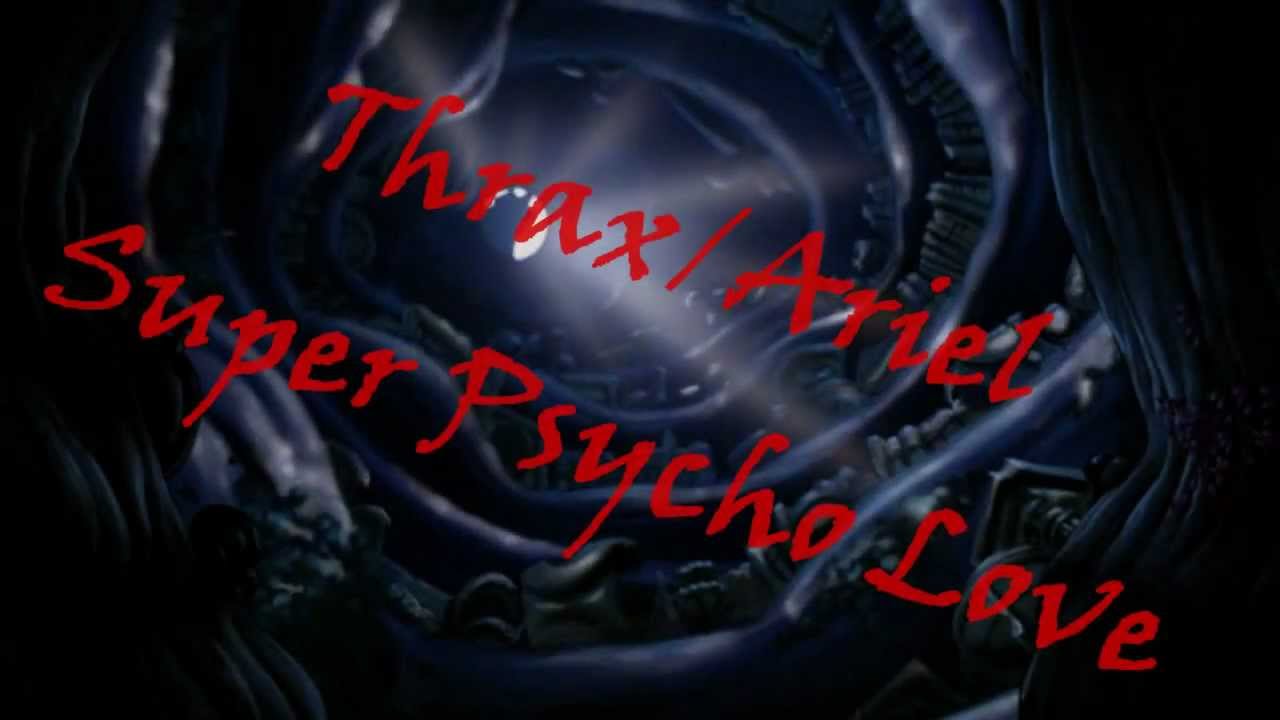 Thrax/Ariel - Super Psycho Love
