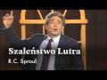 Szaleństwo Lutra | R.C. Sproul