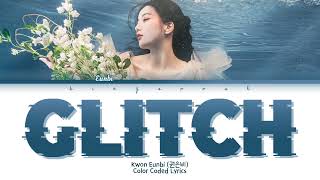 Kwon Eunbi (권은비) - Glitch (글리치) Lyrics (Han/Rom/Eng/Color Coded/Lyrics/가사) | bingsoosh