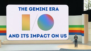 Google Keynote 2024  The Gemini Era  And its Impact on Us  Google brings AI in our Daily Lives