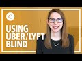 Using Uber and Lyft as a Blind Person