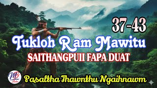 TUKLOH RAM MAWITU SAITHANGPUII FAPA DUAT || Chapter: 37-43 (A Tawp Na)