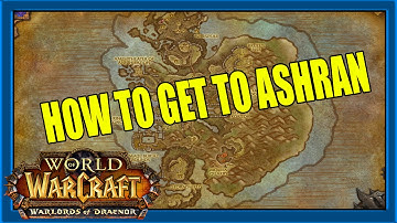 World of Warcraft: Warlords of Draenor How To Get To Ashran Location Guide WoW WoD