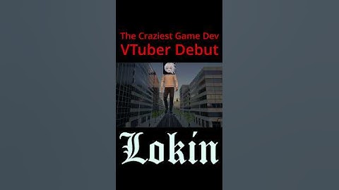 The Craziest Game Dev VTubing - Lokin