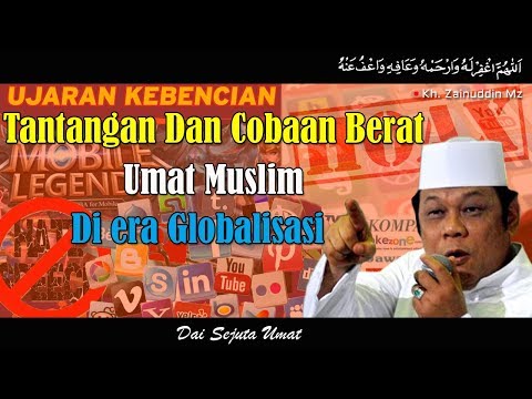 tantangan-dan-cobaan-berat-umat-muslim-di-era-globalisasi---ceramah-kh-zainuddin-mz