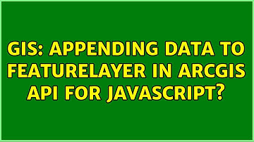 GIS: Appending Data to FeatureLayer in ArcGIS API for JavaScript? (2 Solutions!!)