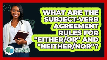 What Are The Subject-verb Agreement Rules For "either/or" And "neither/nor"? - The Language Library