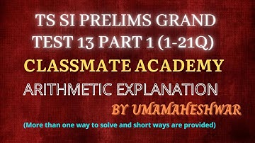 SI PRELIMS GRAND TEST 13 || ARITHMETIC  || UMA MAHESHWAR SIR || CLASSMATE ACADEMY || PART 1(1-21Q)